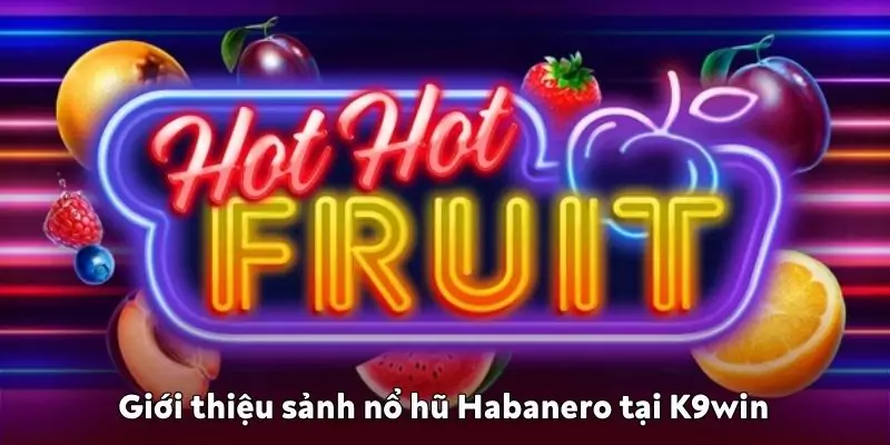 Sảnh nổ hũ Habanero tại K9win – Vùng đất vàng săn thưởng lớn sảnh nổ hũ Habanero