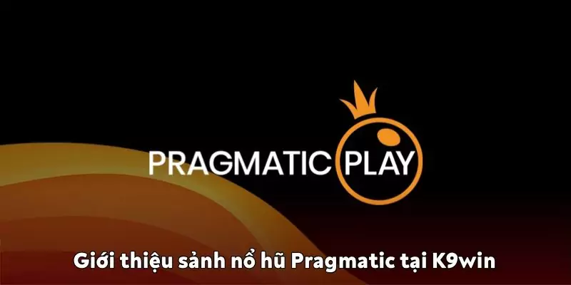 Sảnh nổ hũ Pragmatic tại K9win: Dễ chơi, dễ thắng sảnh nổ hũ Pragmatic